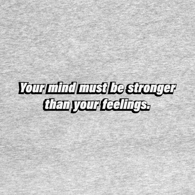 Your mind must be stronger than your feelings by BL4CK&WH1TE 